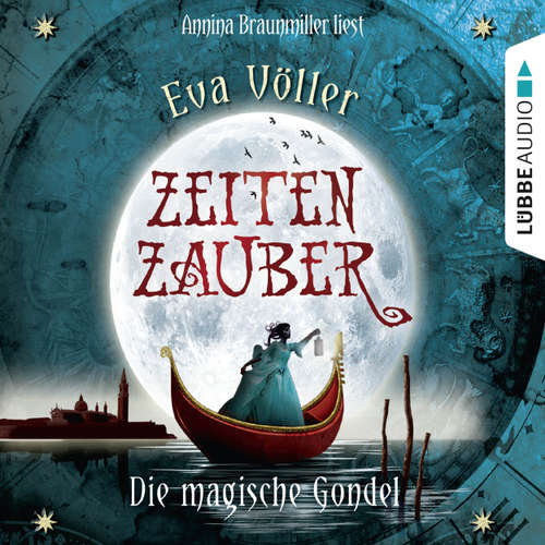 Hoerbuch Zeitenzauber, Teil 1: Die magische Gondel - Eva Völler - Annina Braunmiller Hoerbuch Zeitenzauber, Teil 1: Die magische Gondel - Eva Völler - Annina Braunmiller