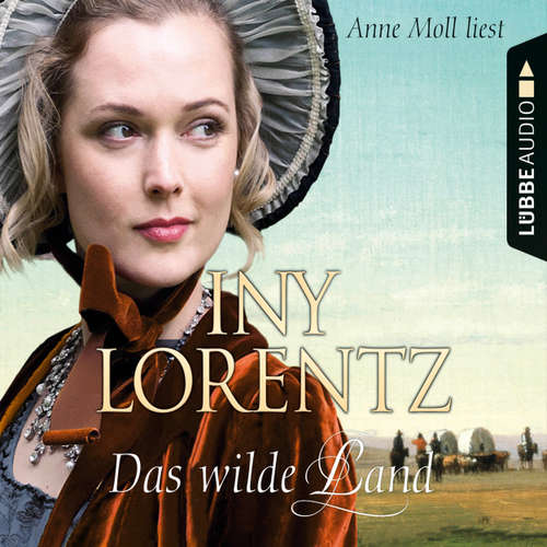 Hoerbuch Das wilde Land - Texas 3 - Iny Lorentz - Anne Moll