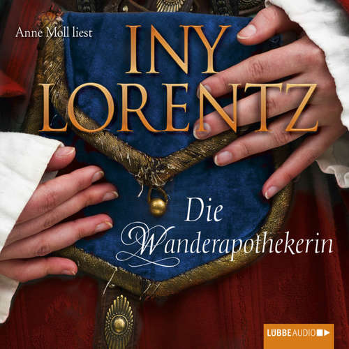 Hoerbuch Die Wanderapothekerin - Iny Lorentz - Anne Moll