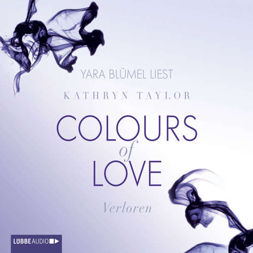 Hoerbuch Colours of Love, Teil 3: Verloren - Kathryn Taylor - Yara Blümel Hoerbuch Colours of Love, Teil 3: Verloren - Kathryn Taylor - Yara Blümel