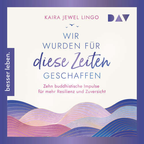 Hoerbuch Wir wurden für diese Zeiten geschaffen. Zehn buddhistische Impulse für mehr Resilienz und Zuversicht - Kaira Jewel Lingo - Claudia Gräf