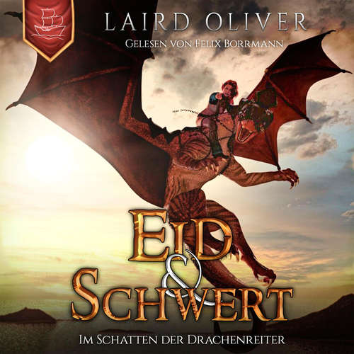 Hoerbuch Eid & Schwert: Im Schatten der Drachenreiter - Die Drachenreiter von Thir Duhamat, Band 1 - Laird Oliver - Felix Borrmann