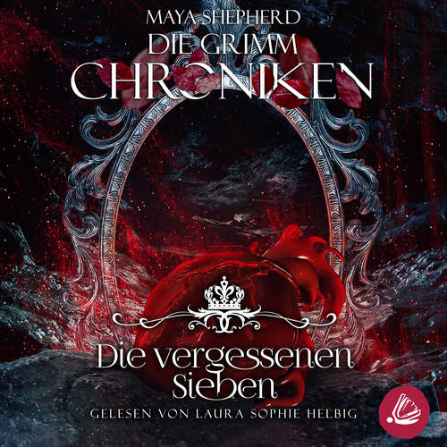 Hoerbuch Die Grimm Chroniken 13 - Die Vergessenen Sieben - Maya Shepherd - Laura Sophie Helbig