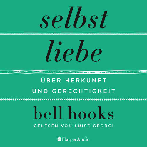Hoerbuch Selbstliebe – Über Herkunft und Gerechtigkeit (ungekürzt) - bell hooks - Luise Georgi