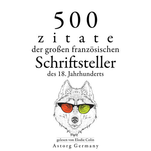 Hoerbuch 500 Zitate der großen französischen Schriftsteller des 18. Jahrhunderts - Voltaire, - Elodie Colin