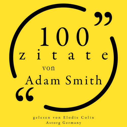 Hoerbuch 100 Zitate von Adam Smith - Adam Smith - Elodie Colin