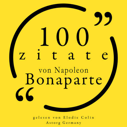 Hoerbuch 100 Zitate von Napoleon Bonaparte - Napoléon Bonaparte - Elodie Colin