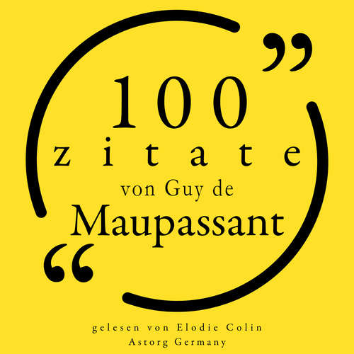 Hoerbuch 100 Zitate von Guy de Maupassant - Guy De Maupassant - Elodie Colin