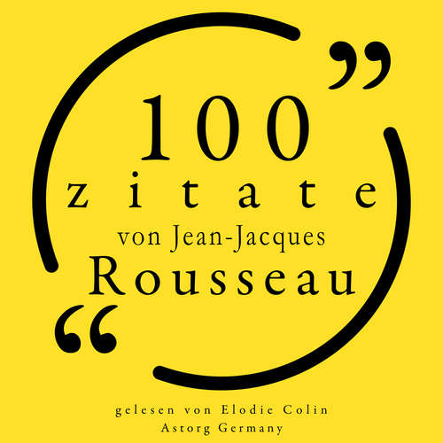 Hoerbuch 100 Zitate von Jean-Jacques Rousseau - Jean-Jacques Rousseau - Elodie Colin