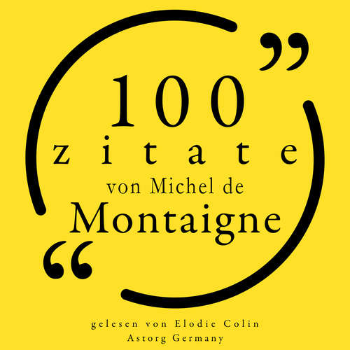 Hoerbuch 100 Zitate von Michel de Montaigne - Michel de Montaigne - Elodie Colin
