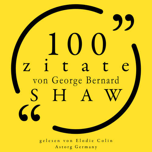 Hoerbuch 100 Zitate von George Bernard Shaw - George Bernard Shaw - Elodie Colin