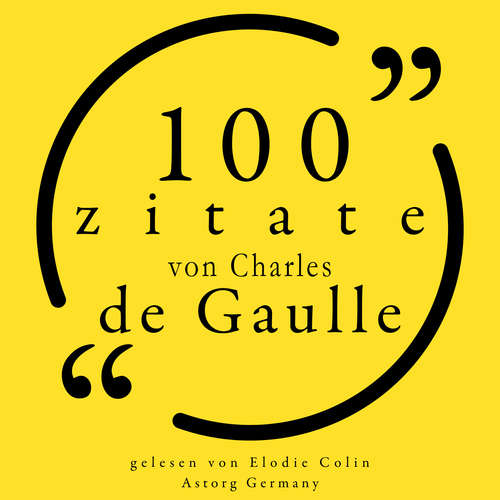 Hoerbuch 100 Zitate von Charles de Gaulle - Charles de Gaulle - Elodie Colin