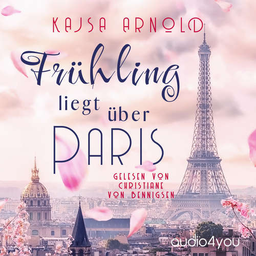 Hoerbuch Frühling liegt über Paris - Kajsa Arnold - Christiane von Bennigsen
