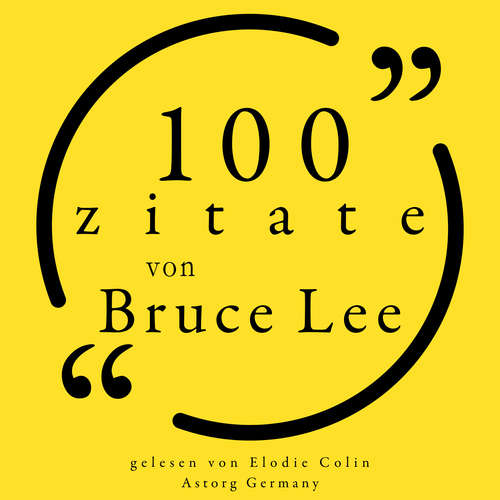 Hoerbuch 100 Zitate von Bruce Lee - Bruce Lee - Elodie Colin