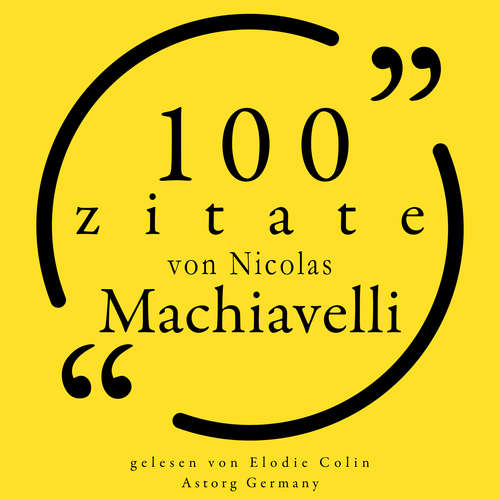 Hoerbuch 100 Zitate von Nicolas Machiavelli - Nicolas Machiavelli - Elodie Colin