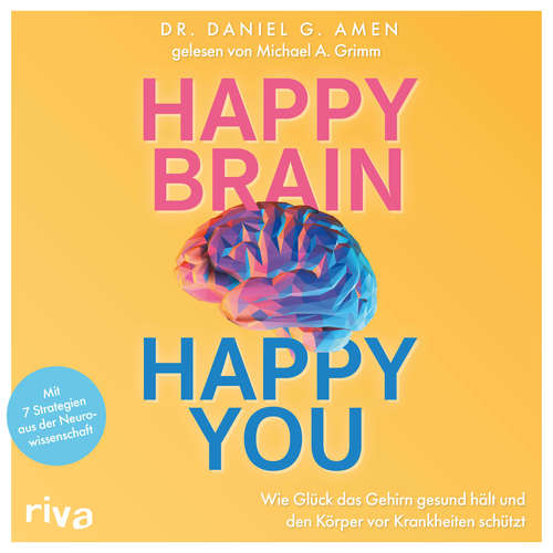 Hoerbuch Happy Brain – Happy You - Daniel G. Amen - Michael A. Grimm