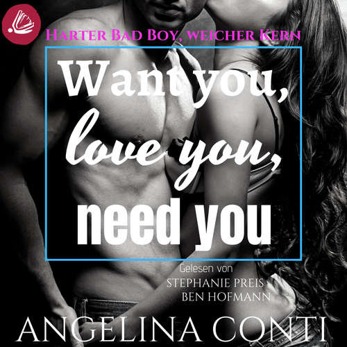 Hoerbuch Want you, love you, need you: Harter Bad Boy, weicher Kern (GiB 2) - Angelina Conti - Ben Hofmann,