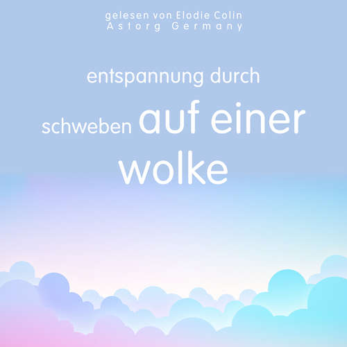 Hoerbuch Entspannung durch Schweben auf einer Wolke - Frédéric Garnier - Elodie Colin