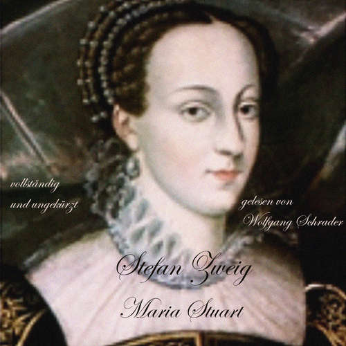Hoerbuch Maria Stuart - Stefan Zweig - Wolfgang Schrader