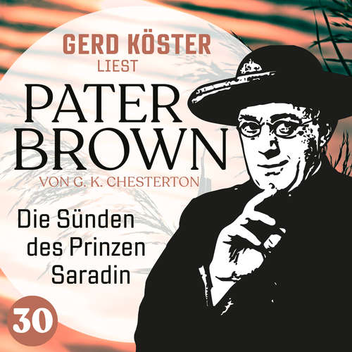 Hoerbuch Die Sünden des Prinzen Saradin - Gerd Köster liest Pater Brown, Band 30 - Gilbert Keith Chesterton - Gerd Köster