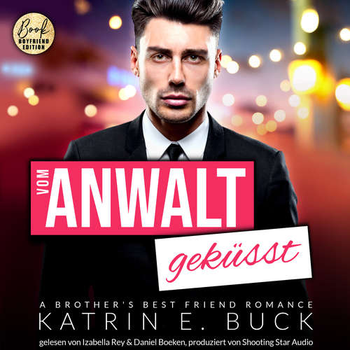 Hoerbuch Vom Anwalt geküsst: A Brother's Best Friend Romance - San Antonio Billionaires, Band 3 - Katrin Emilia Buck - Izabella Rey