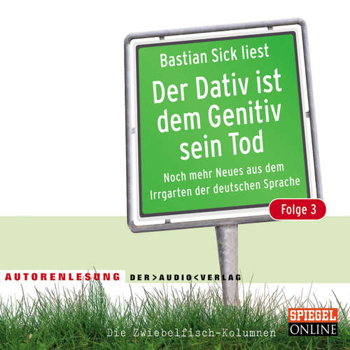 Hoerbuch Der Dativ ist dem Genitiv sein Tod, Folge 3 - Bastian Sick - Bastian Sick