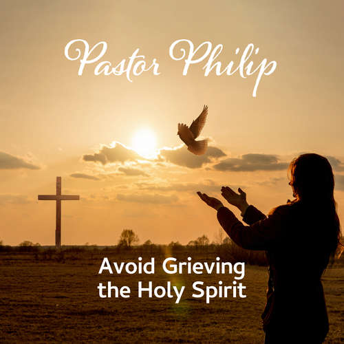 Audiobook Avoid Grieving the Holy Spirit - Pastor Philip - Pastor Philip