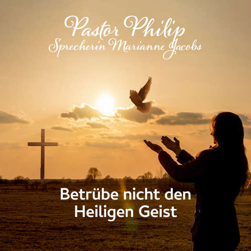 Hoerbuch Betrübe nicht den Heiligen Geist - Pastor Philip - Marianne Jacobs