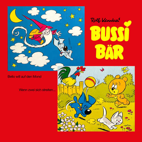 Hoerbuch Bussi Bär, Bello will auf den Mond / Wenn zwei sich streiten - Rolf Kauka - Axel Muck