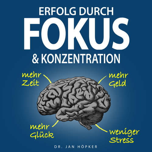Hoerbuch Erfolg durch Fokus & Konzentration - Dr. Jan Höpker - Jan Höpker