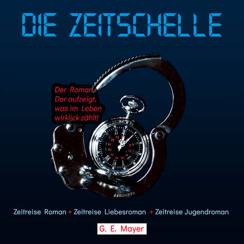 Hoerbuch Die Zeitschelle - Der Roman, der aufzeigt, was im Leben wirklich zählt! - Gernot E. Mayer - Gernot E. Mayer