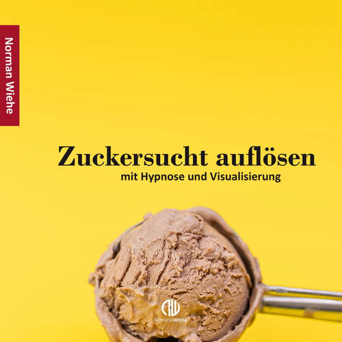 Hoerbuch Zuckersucht auflösen - Norman Wiehe - Norman Wiehe