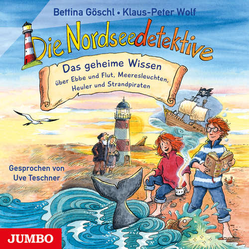 Hoerbuch Die Nordseedetektive. Das geheime Wissen über Ebbe und Flut, Meeresleuchten, Heuler und Strandpiraten - Klaus-Peter Wolf - Uve Teschner