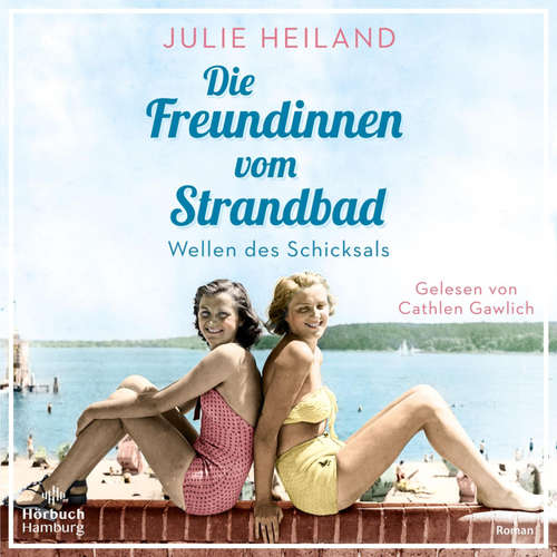 Hoerbuch Die Freundinnen vom Strandbad (Die Müggelsee-Saga 1) - Julie Heiland - Cathlen Gawlich