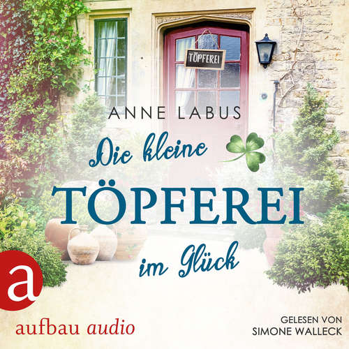 Hoerbuch Die kleine Töpferei im Glück - Kleeblatt-Träume, Band 4 - Anne Labus - Simone Walleck