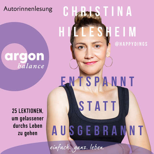 Hoerbuch Entspannt statt ausgebrannt - 25 Lektionen, um gelassener durchs Leben zu gehen - Christina Hillesheim - Christina Hillesheim