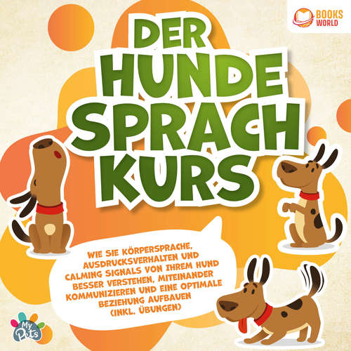 Hoerbuch Der Hundesprachkurs: Wie Sie Körpersprache, Ausdrucksverhalten und Calming Signals von Ihrem Hund besser verstehen, miteinander kommunizieren und eine optimale Beziehung aufbauen (inkl. Übungen) - My Pets - Frank Schmalbach