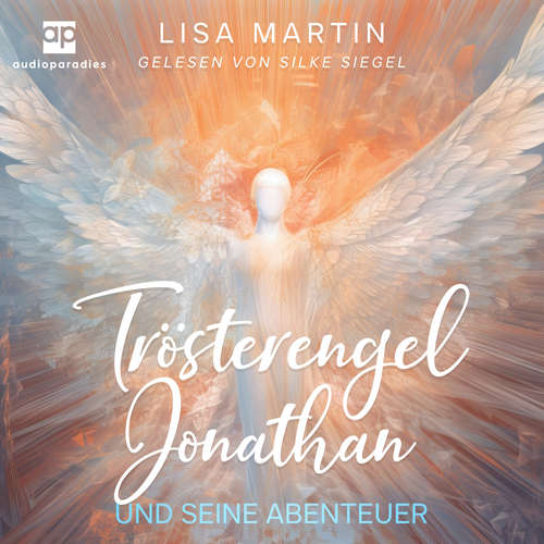 Hoerbuch Trösterengel Jonathan und seine Abenteuer - Lisa Martin - Silke Siegel