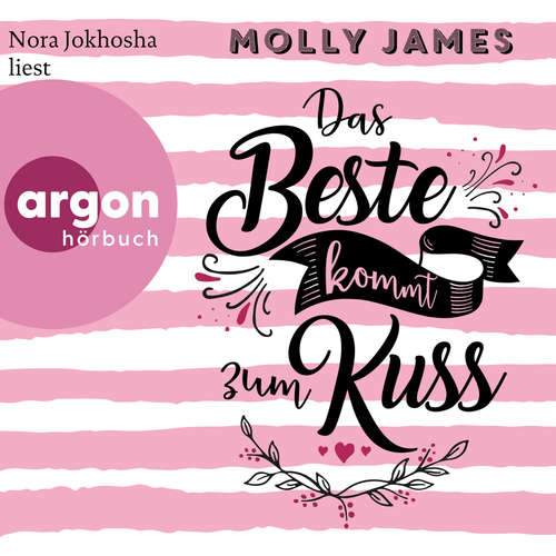 Hoerbuch Das Beste kommt zum Kuss - Molly James - Nora Jokhosha