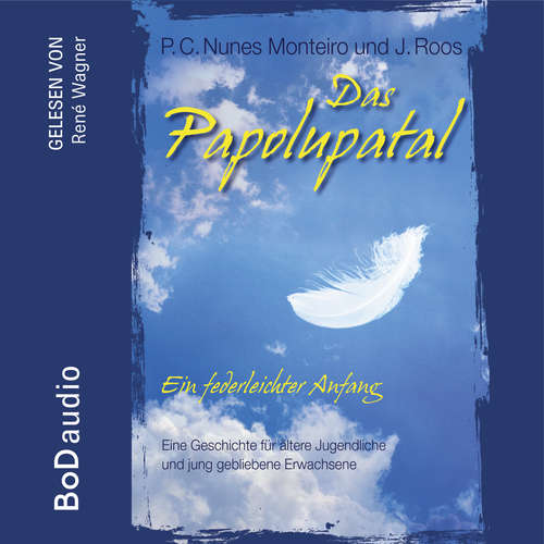 Hoerbuch Das Papolupatal. Ein federleichter Anfang - P.C. Nunes Monteiro - René Wagner