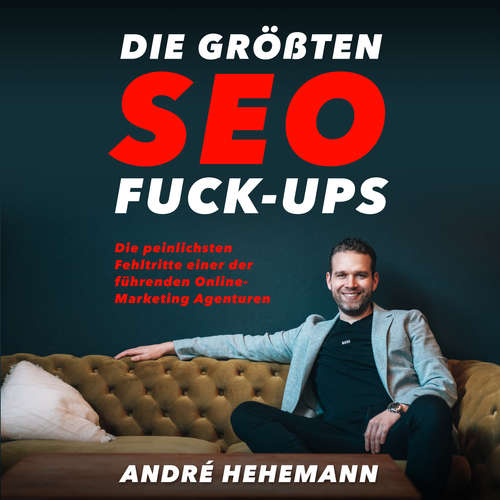 Hoerbuch Die größten SEO Fuck-Ups - André Hehemann - André Hehemann