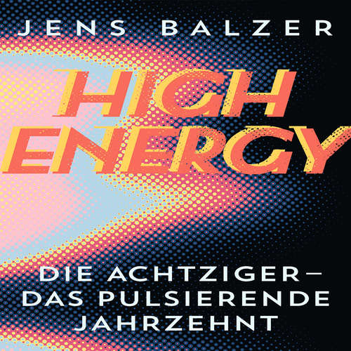Hoerbuch High Energy - Jens Balzer - Sebastian Dunkelberg
