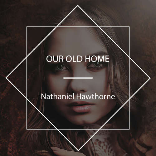 Audiobook Our Old Home - Nathaniel Hawthorne - Margaret Espaillat