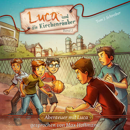 Hoerbuch Luca und die Kirchenräuber - Abenteuer mit Luca, Band 2 - Tom J. Schreiber - Max Hoffmann