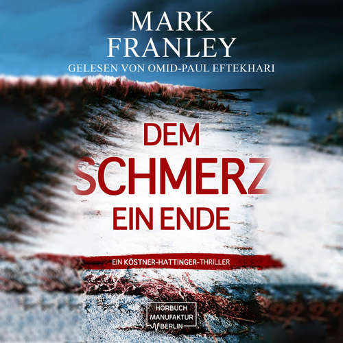 Hoerbuch Dem Schmerz ein Ende - Ein Köstner-Hattinger-Thriller, Band 3 - Mark Franley - Omid-Paul Eftekhari