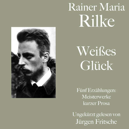 Hoerbuch Rainer Maria Rilke: Weißes Glück. Fünf Erzählungen - Rainer Maria Rilke - Jürgen Fritsche
