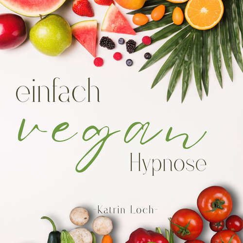 Hoerbuch Einfach Vegan - Hypnose - Katrin Loch - Katrin Loch