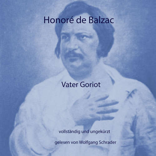 Hoerbuch Vater Goriot - Honoré de Balzac - Wolfgang Schrader