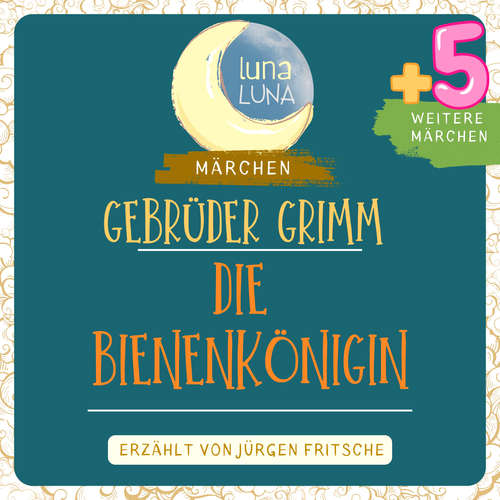 Hoerbuch Gebrüder Grimm: Die Bienenkönigin plus fünf weitere Märchen - Gebrüder Grimm - Jürgen Fritsche