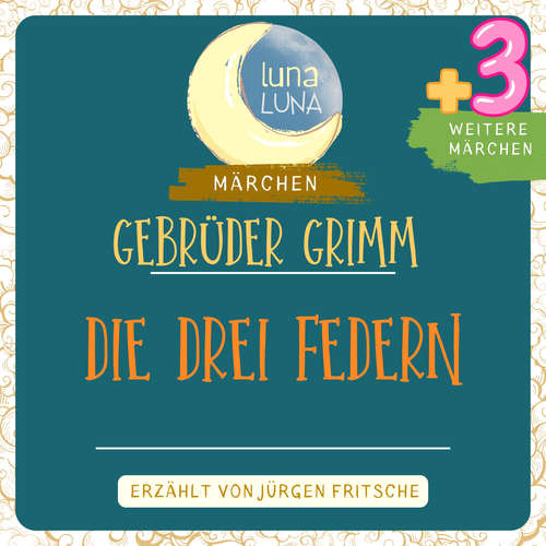 Hoerbuch Gebrüder Grimm: Die drei Federn plus drei weitere Märchen - Gebrüder Grimm - Jürgen Fritsche